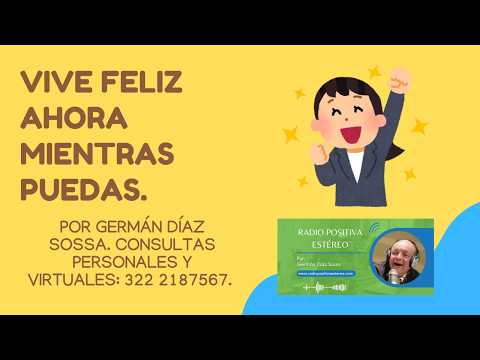 VIVE FELIZ AHORA MIENTRAS PUEDAS. GERMAN DIAZ SOSSA, DIRECTOR DE RADIO POSITIVA ESTEREO. 322 2187567