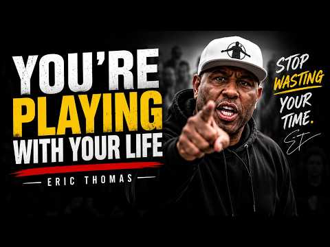 YOU’RE PLAYING WITH YOUR LIFE | Eric Thomas Motivation