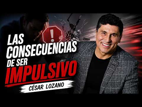 Las consecuencias de ser impulsivo | César Lozano