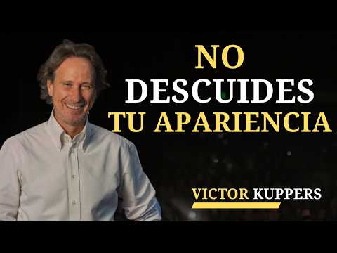Debes Volverte ADICTO a cuidar Tu Apariencia | Victor Kuppers