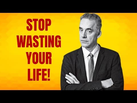 How to Stop Wasting Your Life - Dr. Jordan Peterson