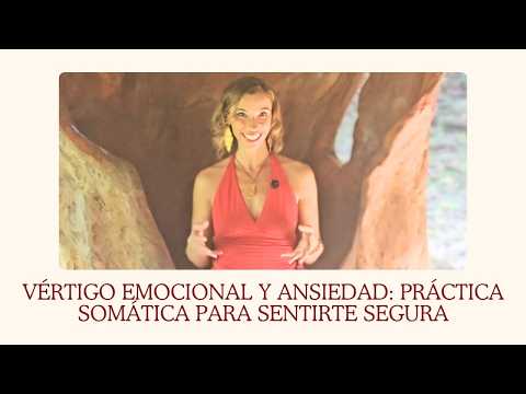 Vértigo emocional y ansiedad: práctica somática para sentirte segura