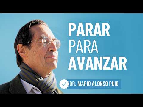 PARAR también es AVANZAR (aunque no lo parezca) | Mario Alonso Puig