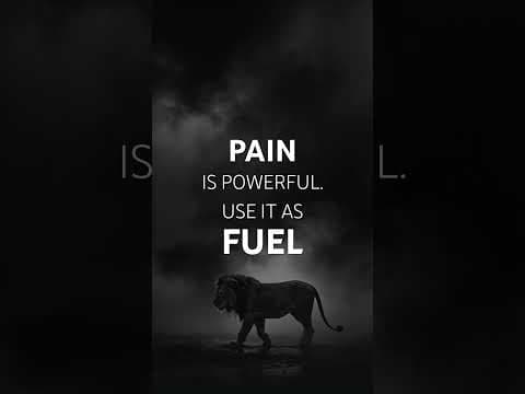 Pain is powerful. Use it as FUEL to take you wherever you need to go.