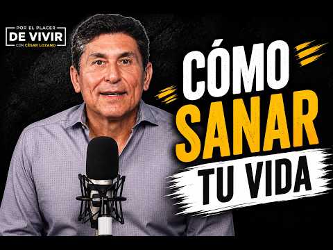 Cómo sanar tu vida | Por el Placer de Vivir con César Lozano