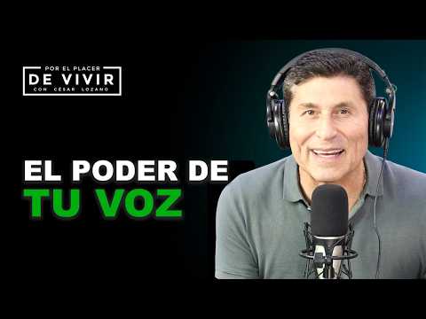 El poder de tu voz | Por el Placer de Vivir con César Lozano