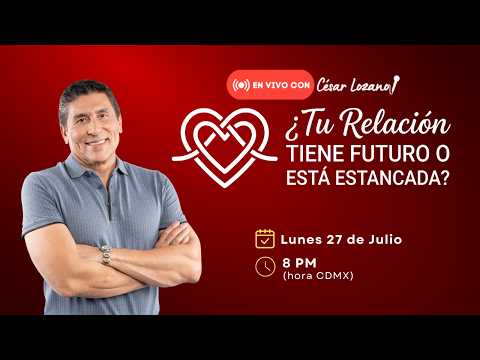 ¿Tu relación tiene futuro o está estancada? | En vivo con César Lozano