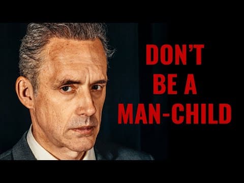 DON'T BE A MAN-CHILD – Dr. Jordan Peterson