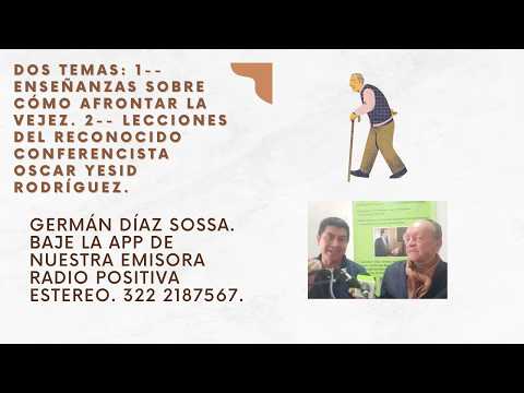 DOS TEMAS: 1--ENSEÑANZAS SOBRE CÓMO AFRONTAR LA VEJEZ. 2-- LECCIONES DE OSCAR YESID RODRÍGUEZ.