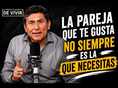 La pareja que te gusta no siempre es la que necesitas | Por el Placer de Vivir con César Lozano