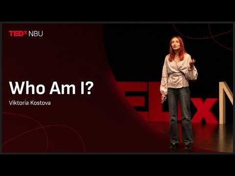 Who Am I? | Viktoria Kostova | TEDxNBU