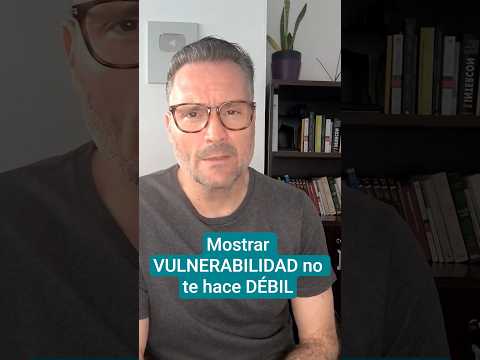 Mostrar VULNERABILIDAD no te hace DÉBIL