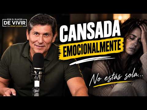 Cansada Emocionalmente | Por el Placer de Vivir con César Lozano