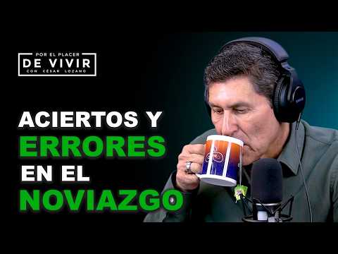Broncas y aciertos en el noviazgo |Por el Placer de Vivir con César Lozano
