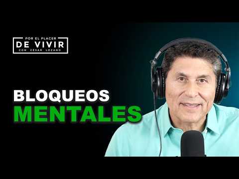 Bloqueos mentales |Por el Placer de Vivir con César Lozano