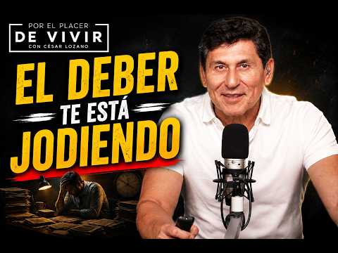 El deber te está jodiendo | Por el Placer de Vivir con César Lozano