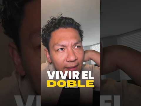 Vivir el doble.