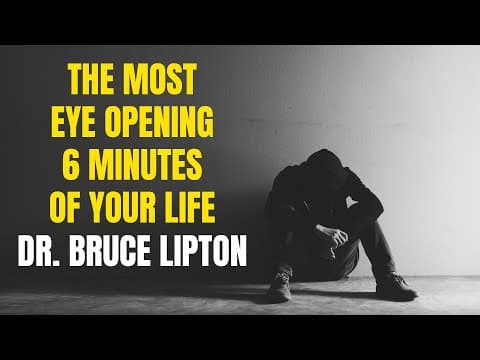 The Most Eye Opening 6 Minutes of Your Life - Dr. Bruce Lipton